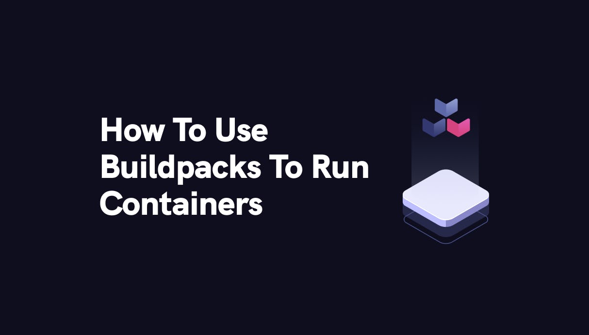 How To Use Buildpacks To Run Containers